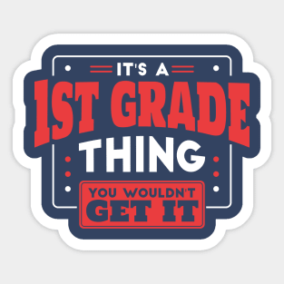 It's a 1st Grade Thing, You Wouldn't Get It // Back to School 1st Grade Sticker
